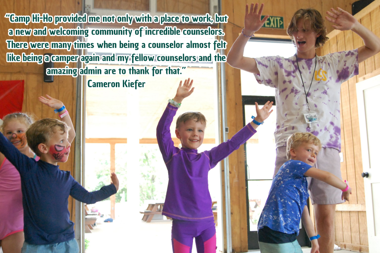 “Being a camp counselor at Camp Hi-Ho is such a fun and rewarding experience! Every day is filled with laughter, energy, and just pure fun. I get to help kids try new things, be part of their favo-4